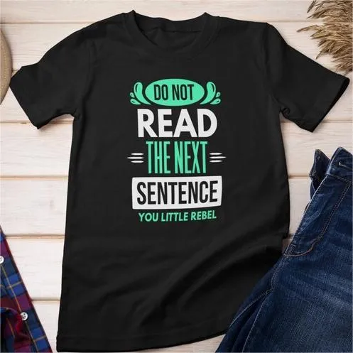 Do Not Read The Next Sentence Funny Stupid Saying T-shirts